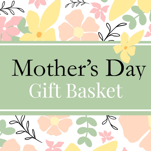 Mother’s Day Gift Basket