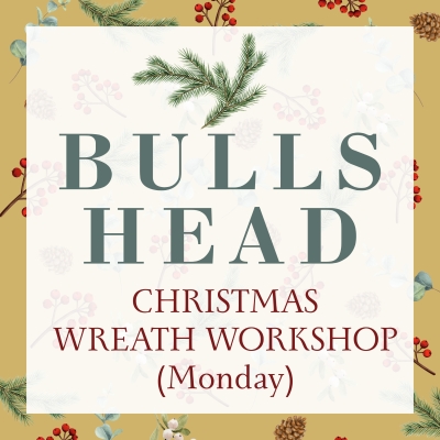 Bulls Head Christmas Wreath Workshop (Mon)
